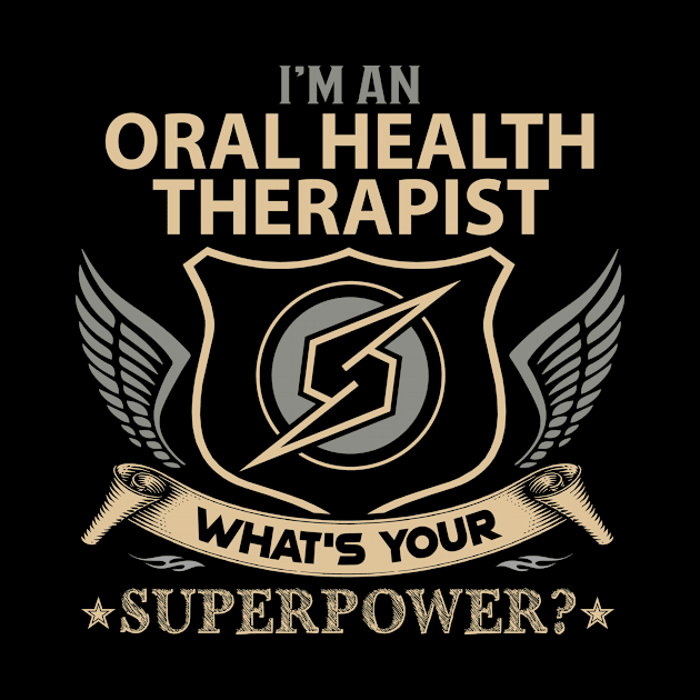 Oral Health Therapist T Shirt - Superpower Gift Item Tee by Cosimiaart