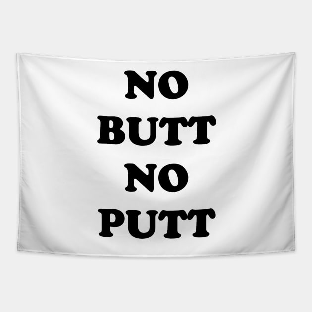 NO BUTT NO PUTT Tapestry by TheCosmicTradingPost