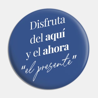 Disfruta del aquí y el ahora "el presente" Pin