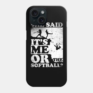 She Said It's Me Or Softball Phone Case