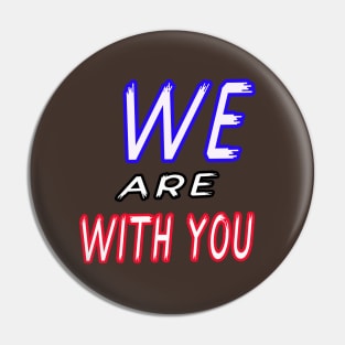 we are with you Pin