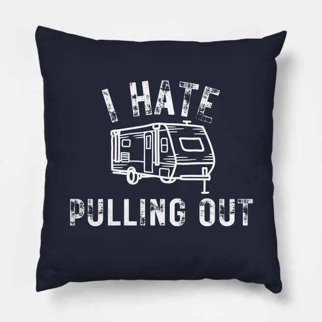 I Hate Pulling Out Travel Camping RV Trailer Lover Vintage Pillow by MalibuSun