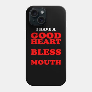 I Have A Good Heart But Bless This Mouth. Phone Case