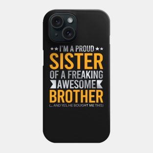 I'm A Proud Sister Of A Freaking Awesome Brother Phone Case