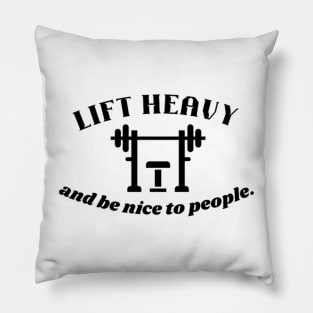 Lift heavy and be nice to people Quote Pillow