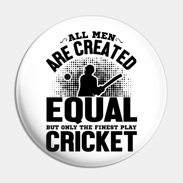 All men are created equal but only the finest play cricket Pin by mohamadbaradai