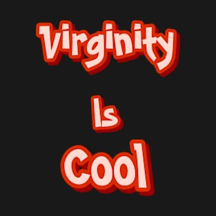 Virginity is Cool T-Shirt