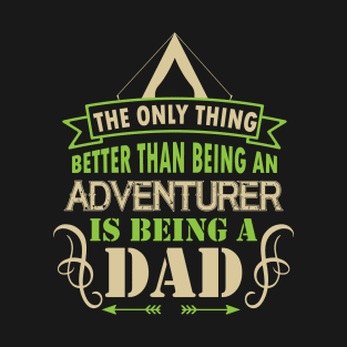 The only thing better than an adventurer is being a dad T-Shirt