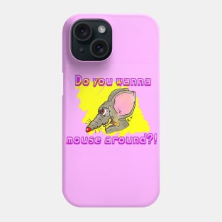 Do You Wanna Mouse Around?! Phone Case