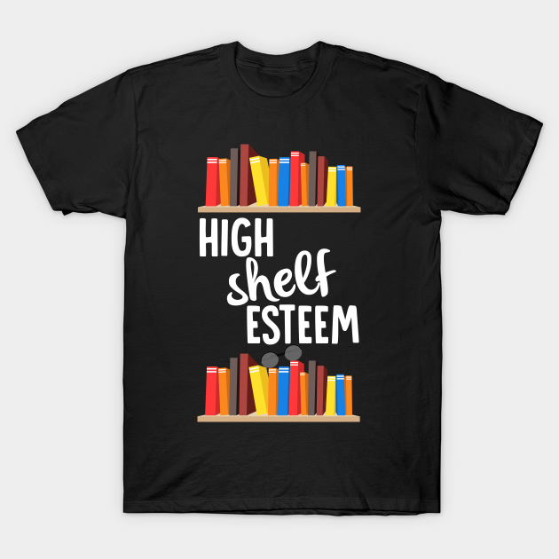 Discover High Shelf Esteem - Librarian - T-Shirt