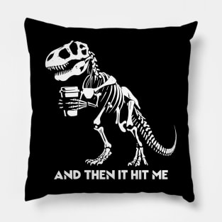 And Then It Hit Me Skeleton T-Rex Dinosaur Halloween Funny Dinosaur Pillow