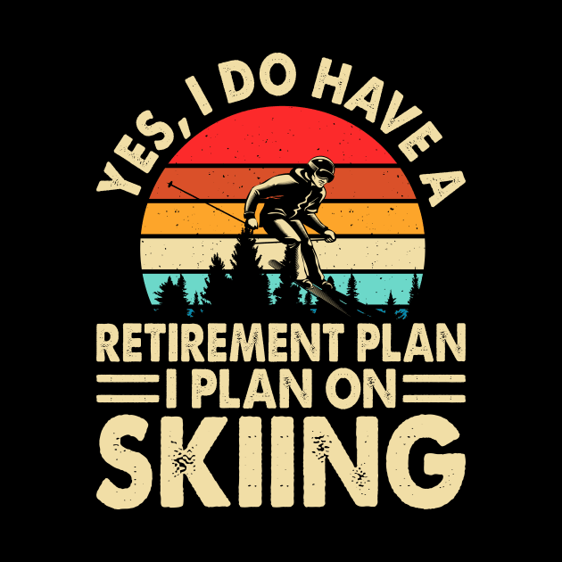 Yes I Do Have A Retirement Plan I Plan On Skiing T shirt For Women by Pretr=ty