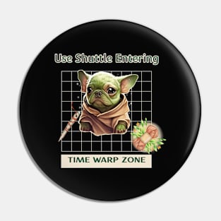 Use Shuttle Entering Time Warp Zone-French Bulldog Baby Yoda - Weaving Theme Pin