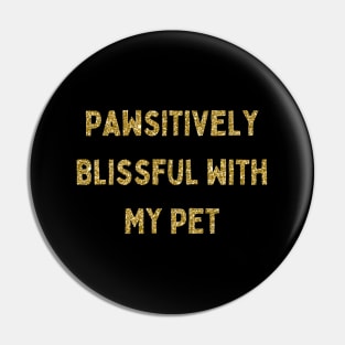 Pawsitively Blissful with My Pet, Love Your Pet Day, Gold Glitter Pin