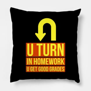 U Turn In Homework U Get Good Grades Pillow