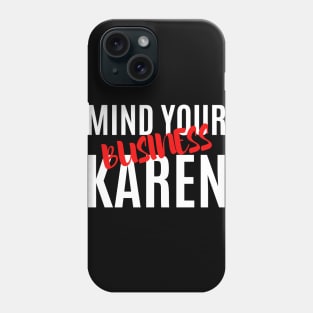 Mind Your Business Karen Phone Case