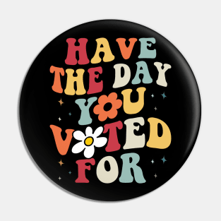 Have The Day You Voted For Humans Rights Vintage Retro Pin