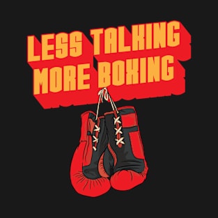 Less Talking more Boxing Funny Boxer Gym Boxing Gloves T-Shirt