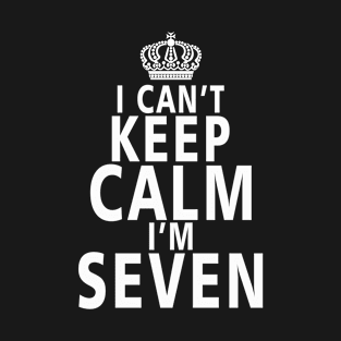 I Cant Keep Calm I_m Seven T-Shirt