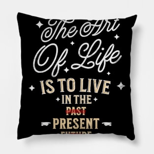 Embrace the Art of Living in the Now with Purposeful Style Pillow