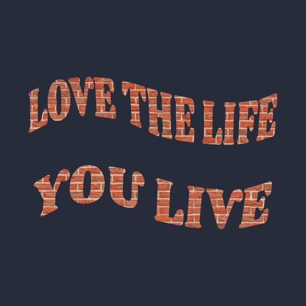 Love the Life you live by creative.pro100
