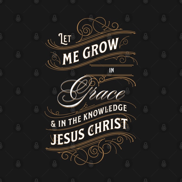 Let me grow in grace and in the knowledge of Jesus Christ (2 Pet. 3:18). by Seeds of Authority