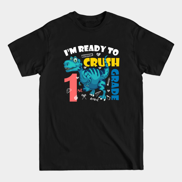 I'm Ready To Crush 1st Grade Dinosaur Back To School - Im Ready To Crush 1st Grade - T-Shirt