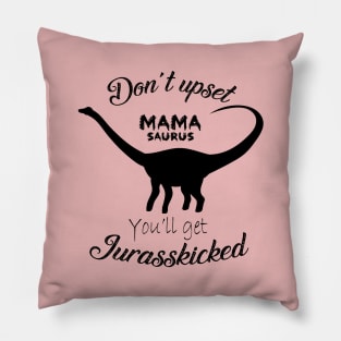 Don't upset Mamasaurus Pillow