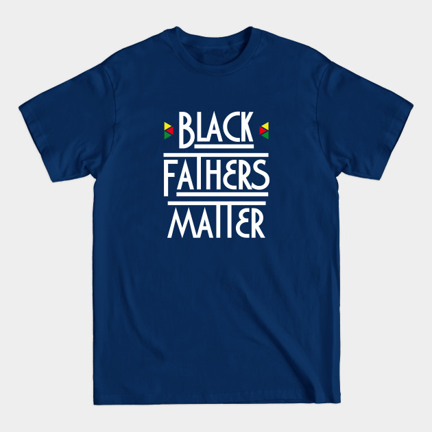 Discover black fathers matter - Black Fathers Matter - T-Shirt