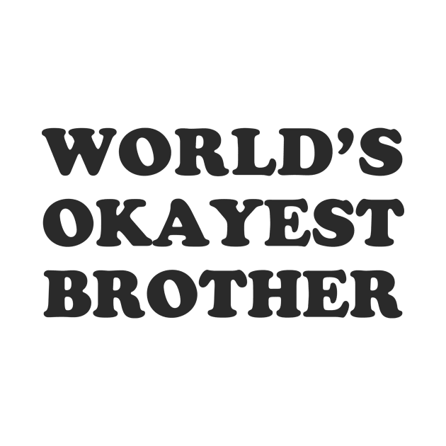 World's Okayest Brother by djhyman