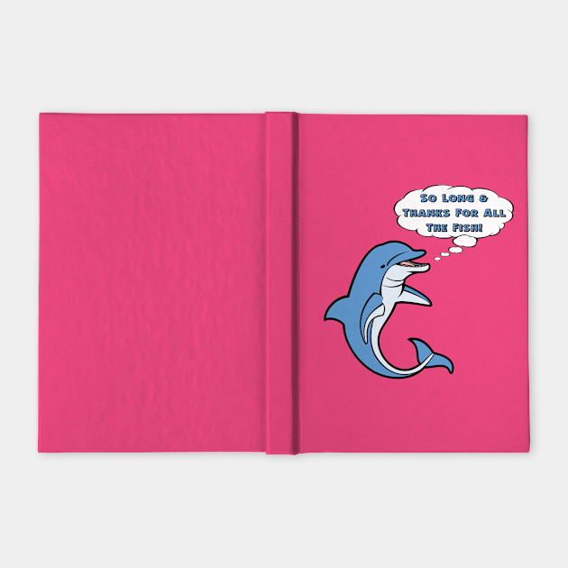 So Long Thanks For All The Fish Dolphin Notebook Teepublic