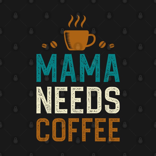 Mama Needs Coffee by DragonTees