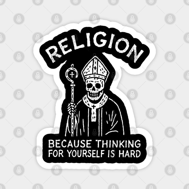 Religion Because Thinking For Yourself Is Hard Atheist Sarcasm Magnet by Anticorporati