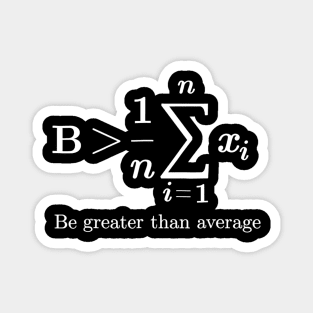 Be Greater Than Average Math Joke Funny Math Teacher Magnet