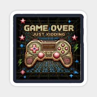 Game Over Just Kidding | Retro Gamer Controller Design Magnet