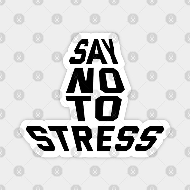 Say No To Stress Magnet by Texevod