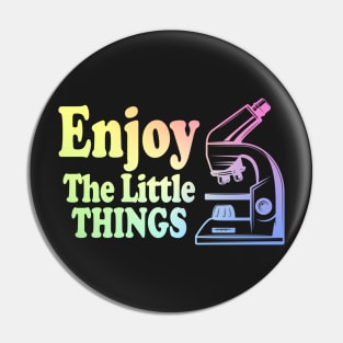 Enjoy The Little Things - Microbiology Pin