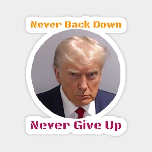 Trump Never Back Down Never Give Up Magnet