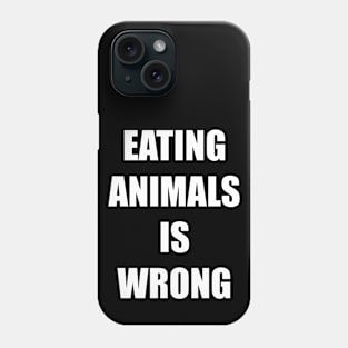 Eating animals is wrong - For vegan and vegetarian friendly in plain bold impact text Phone Case