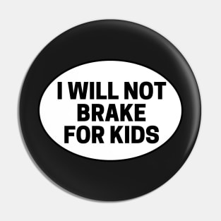 i will not brake for kids, Sarcastic Bumper Pin