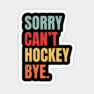 Sorry Cant Hockey Bye Retro Magnet