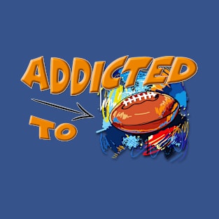 Addicted to American Football T-Shirt