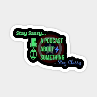 Stay Sassy, Stay Classy Magnet