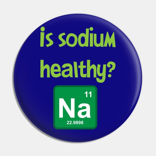 Is sodium healthy, funny design Pin by PrintArtdotUS