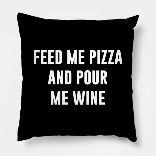 Feed me pizza and pour me wine Pillow by sewwani