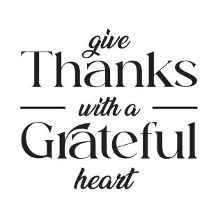 give thank with a grateful heart T-Shirt