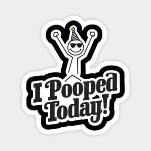 Funny I Pooped Today Magnet