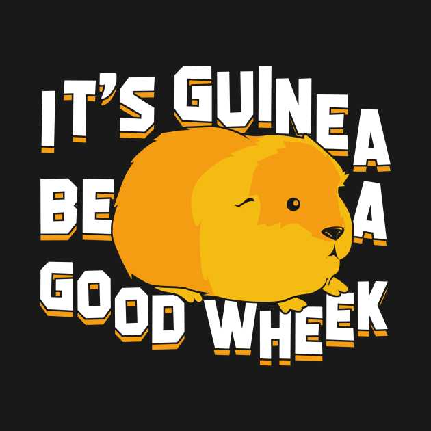 It's Guinea Be A Good Wheek Cavy Animal Lover Gift by Dolde08