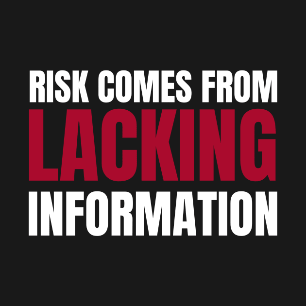 Risk Comes From Lacking Information Investing by OldCamp