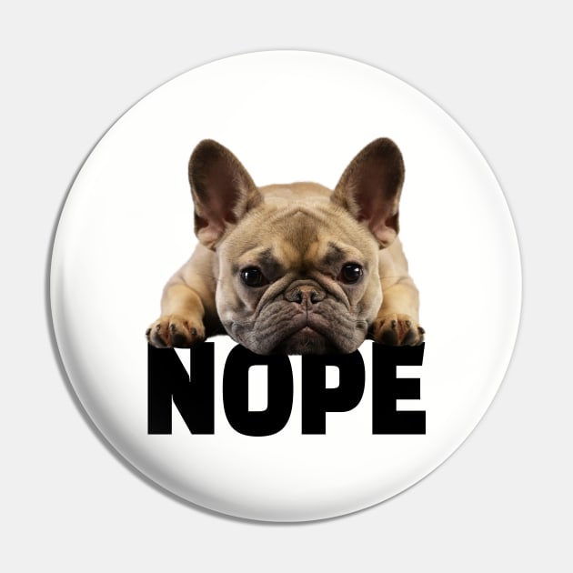 French Bulldog - Nope Pin by Kudostees